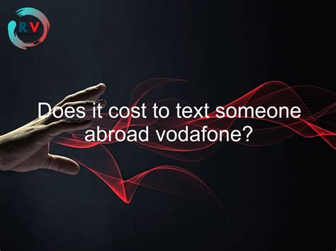 does it cost to text someone abroad